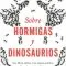 Sobre hormigas y dinosaurios